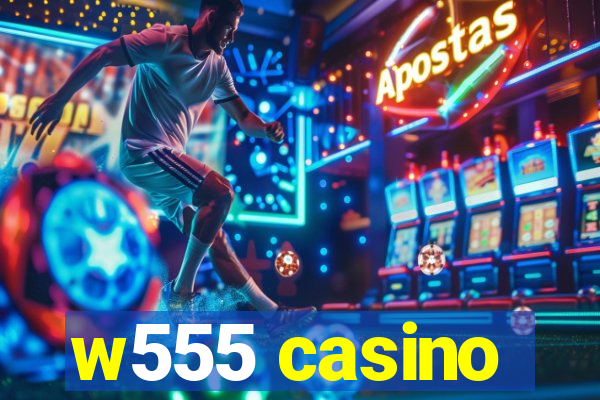 w555 casino